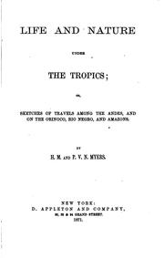 Cover of: Life and Nature Under the Tropics; Or, Sketches of Travels Among the Andes, and on the Orinoco ...