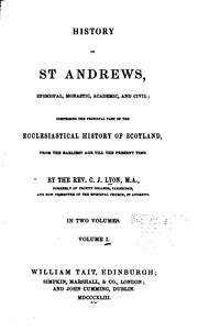 Cover of: History of St. Andrews: episcopal, monastic, academic, and civil, comprising the principal part of the ecclesiastical history of Scotland, from the earliest age till the present time