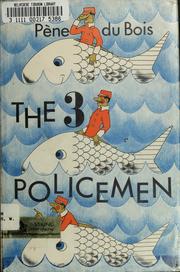 Cover of: The 3 policemen, or, Young Bottsford of Farbe Island. by William Pène Du Bois