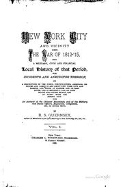 Cover of: New York city and vicinity during the war of 1812-15, being a military, civic and financial local history of that period: with incidents and anecdotes thereof, and a description of the forts, fortifications, arsenals, defences and camps in and about New York city and harbor ...