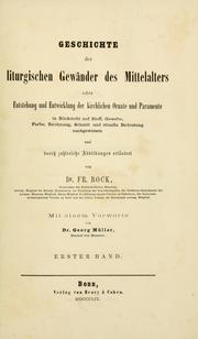 Cover of: Geschichte der liturgischen Gewänder des Mittelalters: oder, Entstehung und Entwicklung der kirchlichen Ornate und Paramente in Rücksicht auf Stoff, Gewebe, Farbe, Zeichnung, Schnitt und rituelle Bedeutung nachgewiesen und durch 110 Abbildungen in farbendruck Erläutert