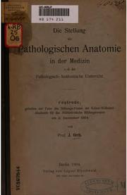 Cover of: Die Stellung der pathologischen Anatomie in der Medizin und der pathologisch ... by Johannes Orth