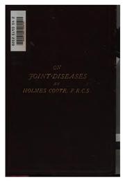 Cover of: On joint-diseases, their pathology, diagnosis, and treatment: Including the Nature and Treatment ... by Holmes Coote