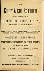 Cover of: The Greely Arctic expedition as fully narrated by Lieut. Greely, U.S.A., and other survivors.: Full account of the terrible sufferings on the ice ....