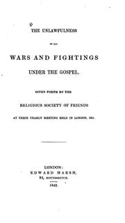 Cover of: The Unlawfulness of All Wars and Fightings Under the Gospel: Given Forth by the Religious ...