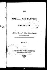 Cover of: The Manual and platoon exercises: Adjutant-General's Office, Horse-Guards, 25th August, 1823