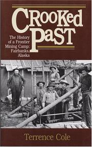 Cover of: Crooked past: the history of a frontier mining camp,  Fairbanks, Alaska