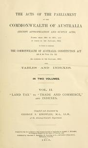 Cover of: The acts of the Parliament of the commonwealth of Australia: (except appropriation and supply acts) passed from 1901 to 1911, and in force on 1st January, 1912, to which is prefixed the Commonwealth of Australia constitution act (63 & 64 Vict. ch. 12) as altered to 1st January, 1912 : with tables and indexes