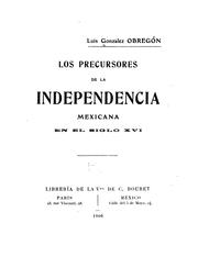Cover of: Los precursores de la independencia mexicana en el siglo XVI by Luis González Obregón