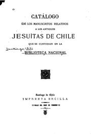 Catalogo de los manuscritos relativos a los antiguos jesuítas de Chile que se custodian en la .. by Biblioteca Nacional (Chile)