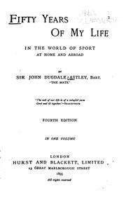 Cover of: Fifty Years of My Life in the World of Sport at Home and Abroad by John Dugdale Astley