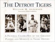 Cover of: The Detroit Tigers: A Pictorial Celebration of the Greatest Players and Moments in Tigers