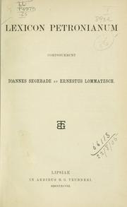 Cover of: Lexicon Petronianum, composuerunt Ioannes Segebade et Ernestus Lommatzsch