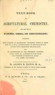 Cover of: A text-book on agricultural chemistry, for the use of academies, schools, and agriculturalists: comprising that portion of elementary chemistry which is necessary to a full understanding of the changes connected with vegetable organization, and an examination of the different manures, soils, crops, &c