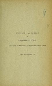 Cover of: Biographical sketch of Ebenezer Stevens, Leut. Col. of Artillery in the Continental Army by John Austin Stevens