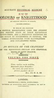 Cover of: An accurate historical account of all the orders of knighthood at present existing in Euriope.: To which are prefixed a critical dissertaion upon the ancient and present state of those equestrian institutions, and a prefatory discourse on the origin of knighthood in general.