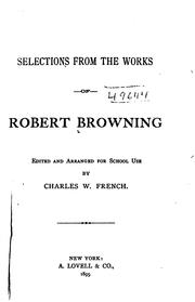 Cover of: Selections from the Works of Robert Browning: Ed. and Arranged for School Use