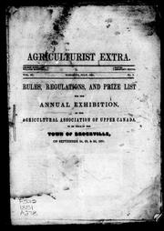 Cover of: Rules, regulations and prize list for the annual exhibition of the Agricultural Association of Upper Canada: to be held in the town of Brockville, on September 24, 25, & 26, 1851