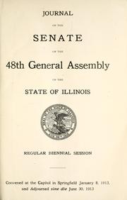 Cover of: Journal of the Senate of the 48th General Assembly of the state of Illinois: regular biennial session, convened at the Capitol in Springfield January 8, 1913, and adjourned sine die June 30, 1913