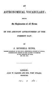 Cover of: An astronomical vocabulary, an explanation of all terms in use amongst astronomers at the ... by John Russell Hind