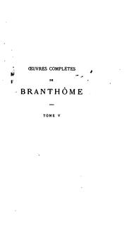 Cover of: De Branthome by Pierre de Bourdeille, seigneur de Brantôme, André Bourdeille, Louis Lacour, Prosper Mérimée, Racan, Honorat de Bueil seigneur de, Jean Baptiste Tenant de Latour , Antoine de Latour , Louis-Jean -Nicolas Monmerqué, Jean Alexandre C. Buchon, Antoine Lancelot, Ludovic Lalanne , Louis-Jean-Nicolas Monmerqué