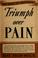 Cover of: Triumph over pain