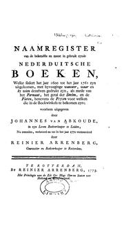 Naamregister van de bekendste en meest in gebruik zynde nederduitsche boeken: welke sedert het ... by Johannes van Abkoude , Reinier Arrenberg