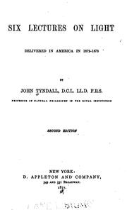 Cover of: Six lectures on light: Delivered in America in 1872-1873 by John Tyndall