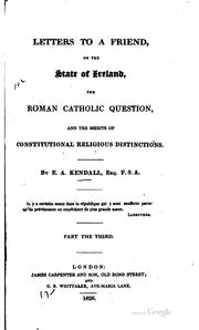 Cover of: Letters to a friend: on the state of Ireland, the Roman Catholic question, and the merits of constitutional religious distinctions.