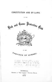 Cover of: Constitution and by-laws of the Fish and Game Protection Club of the province of Quebec