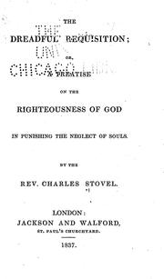 Cover of: The dreadful requisition: A treatise on the righteousness of God in punishing the neglect of souls.