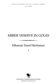 Cover of: Mirer Yeshive in goles̀: inhalṭ himlishe benḳshafṭ un shṭurmishe ṭeg : bilder fun gedole Yiśraʼel, oykh fun Mirer Yeshive, un ṭragedyes fun Shankhayer geṭo