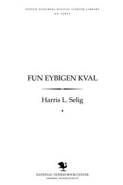 Cover of: Fun eybigen ḳṿal: gedanḳen un meynungen fun der agode iber di sidres fun der ṿokh un yomim toyvim