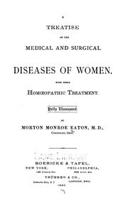 Cover of: A Treatise on the medical and surgical diseases of women: With Their Homoeopathic Treatment by Morton Monroe Eaton