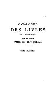 Cover of: Catalogue de livres composant la bibliothéque de feu M. le baron James de Rothschild