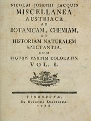 Cover of: Nicolai Josephi Jacquin Miscellanea austriaca ad botanicam, chemiam, et historiam naturalem spectantia, cum figuris partim coloratis. Vol. I-[II] by Jacquin, Nikolaus Joseph Freiherr von