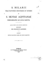 Cover of: S. Hilarii Tractatvs de mysteriis et hymni et S. Silviae Aqvitanae Peregrinatio ad loca sancta by Gian-Francesco Gamurrini