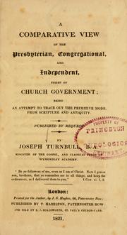 Cover of: A comparative view of the presbyterian, congregational, and independent forms of church government | Joseph Turnbull
