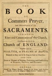 Cover of: The book of common prayer, and administration of the sacraments, and other rites and ceremonies of the church, according to the use of the Church of England by Church of England