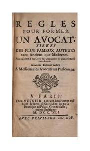 Cover of: Regles pour former un avocat, tire'es des plus fameux auteurs tant anciens que modernes: Avec un ...