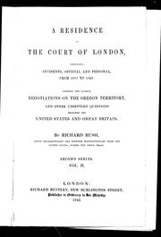 Cover of: A residence at the court of London: comprising incidents, official and personal, from 1819 to 1825; amongst the former, negotiations on the Oregon Territory, and other unsettled questions between the United States and Great Britain