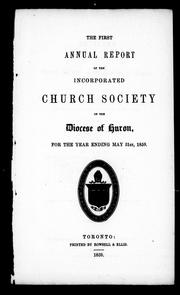 Cover of: The first annual report of the incorporated Church Society of the Diocese of Huron: for the year ending May 31st, 1859