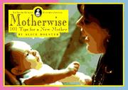 Cover of: Motherwise: 101 tips for a new mother