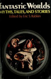 Cover of: Fantastic worlds by edited and with commentaries by Eric S. Rabkin.