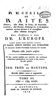 Cover of: Recueil de traités d'alliance, de paix, de trêve ... et plusieurs autres actes servant à la connoissance des relations étrangères de puissances et états de l'Europe ... depuis 1761 jusqu'à présent ... by Georg Friedrich von Martens