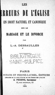 Cover of: Les erreurs de l'Eglise en droit naturel et canonique sur le mariage et le divorce by L. A. Dessaulles