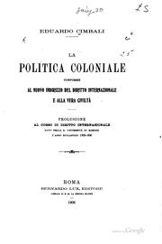 Cover of: La politica coloniale conforme al nuovo indirizzo del diritto internazionale e alla vera civiltà.: Prolusione al corso di diritto internazionale dato nella R. Università di Sassari l'anno scolastico 1905-906.