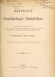 Cover of: Beiträge zur ornithologie Südafrikas: Mit besonderer berücksichtigung der von dr. Holub auf seinen südafrikanischen reisen gesammelten und im Pavillon des amateurs zu Wien ausgestellten arten