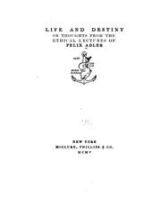 Cover of: Life and destiny: or, Thoughts from the ethical lectures of Felix Adler.
