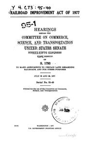 Cover of: Railroad Improvement Act of 1977: Hearings Before the Committee on Commerce ...